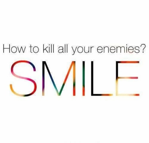 How to kill all your enemies? Smile