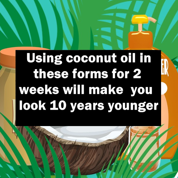 If You Use Coconut Oil In These Forms, It Will Make You Look 10 Years Younger In 2 Weeks!