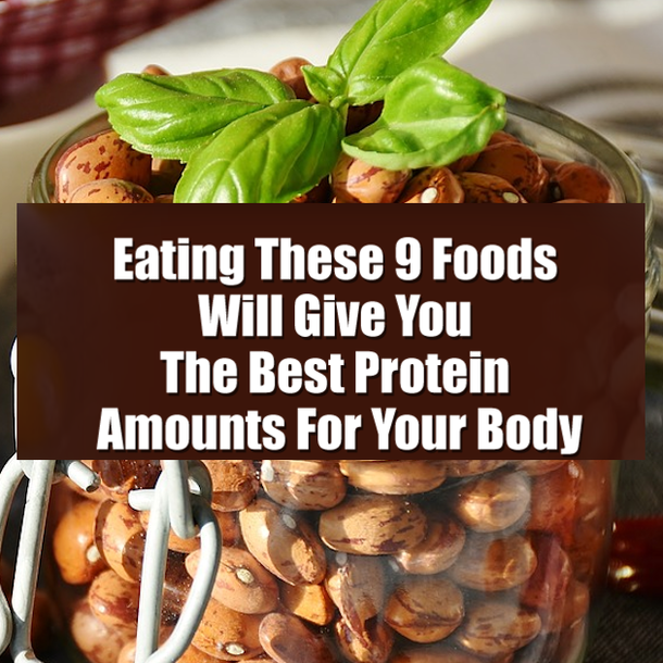 Eating These 9 Foods Will Give You The Best Protein Amounts For Your Body