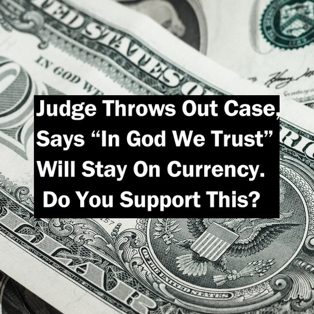 Judge Throws Out Case, Says “In God We Trust” Will Stay On Currency. Do You Support This?