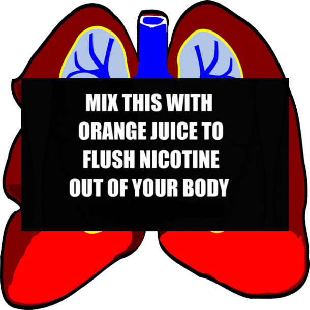 MIX THIS WITH ORANGE JUICE TO FLUSH NICOTINE OUT OF YOUR BODY