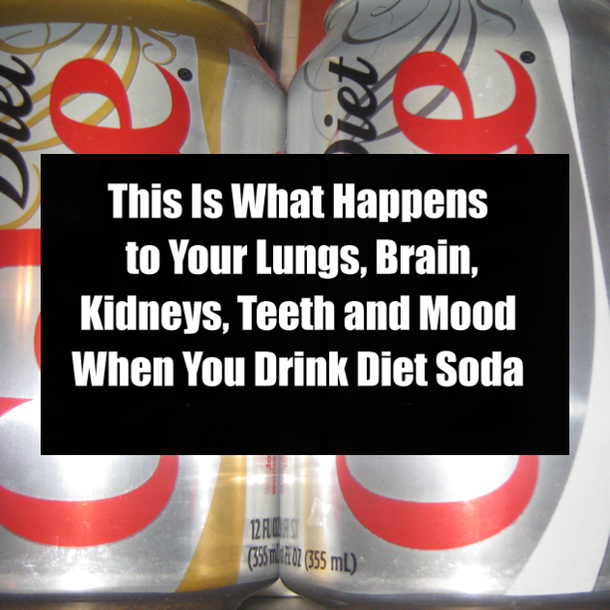 This Is What Happens to Your Lungs, Brain, Kidneys, Teeth and Mood When You Drink Diet Soda