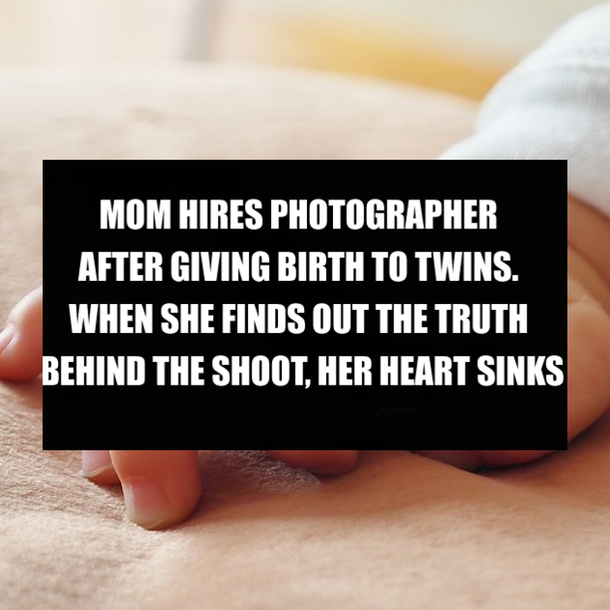 MOM HIRES PHOTOGRAPHER AFTER GIVING BIRTH TO TWINS. WHEN SHE FINDS OUT THE TRUTH BEHIND THE SHOOT, HER HEART SINKS