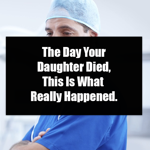 The Day Your Daughter Died, This Is What Really Happened.