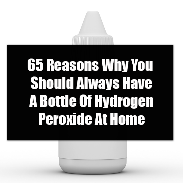 65 Reasons Why You Should Always Have A Bottle Of Hydrogen Peroxide At Home