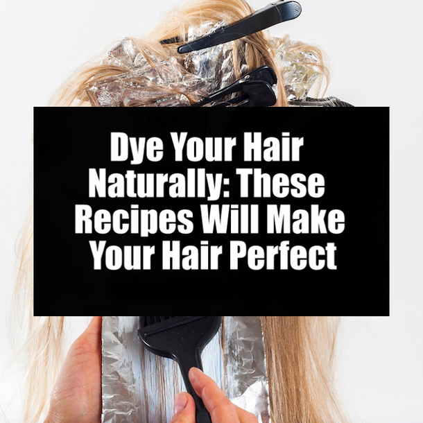 Dye Your Hair Naturally: These Recipes Will Make Your Hair Perfect