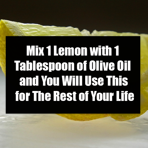 Mix 1 Lemon with 1 Tablespoon of Olive Oil and You Will Use This for The Rest of Your Life