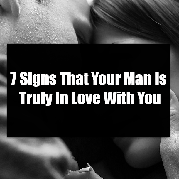 7 Signs That Your Man Is Truly In Love With You