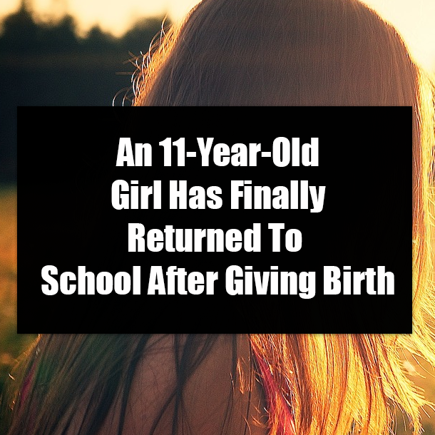 An 11-Year-Old Girl Has Finally Returned To School After Giving Birth