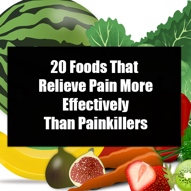 ​20 Foods That Relieve Pain More Effectively Than Painkillers