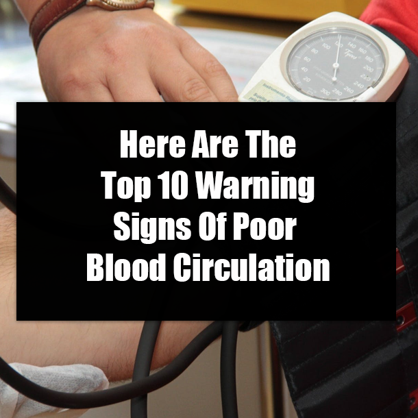 Here Are The Top 10 Warning Signs Of Poor Blood Circulation