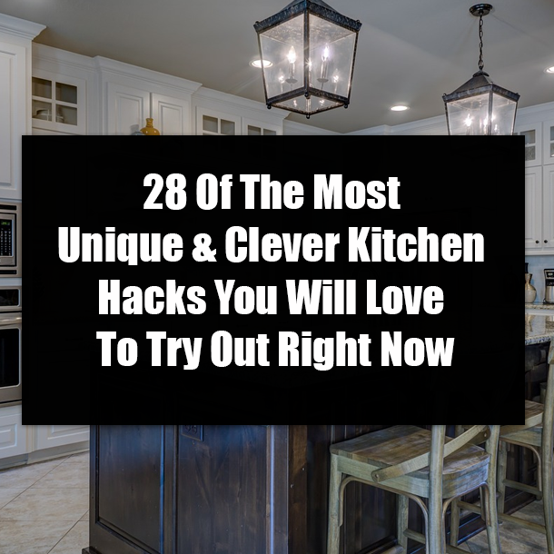 28 Of The Most Unique & Clever Kitchen Hacks You Will Love To Try Out Right Now