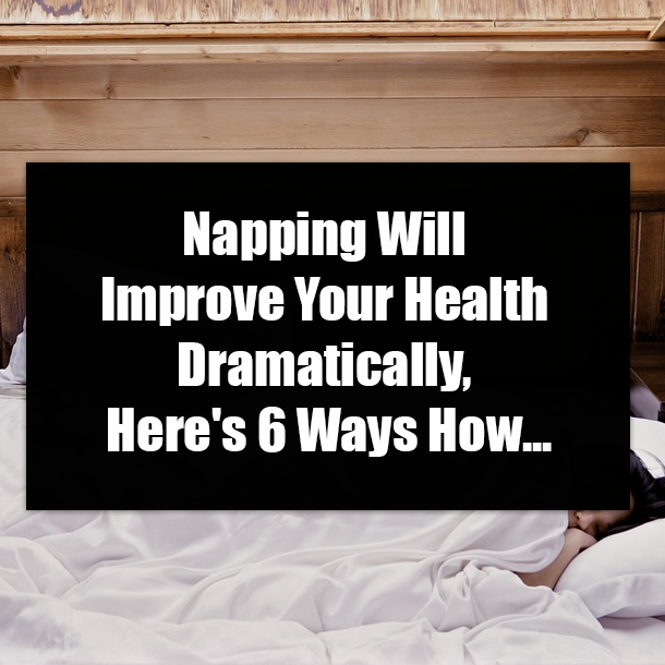 Napping Will Improve Your Health Dramatically, Here's 6 Ways How...