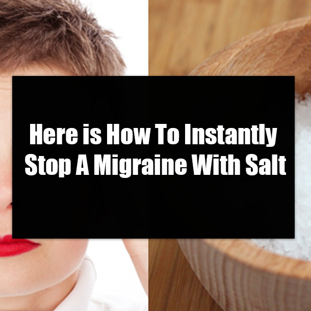 Here is How To Instantly Stop A Migraine With Salt