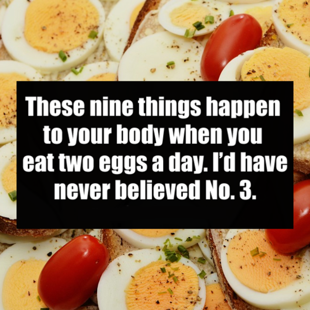 These nine things happen to your body when you eat two eggs a day. I’d have never believed No. 3.