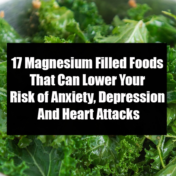 17 Magnesium Filled Foods That Can Lower Your Risk of Anxiety, Depression And Heart Attacks