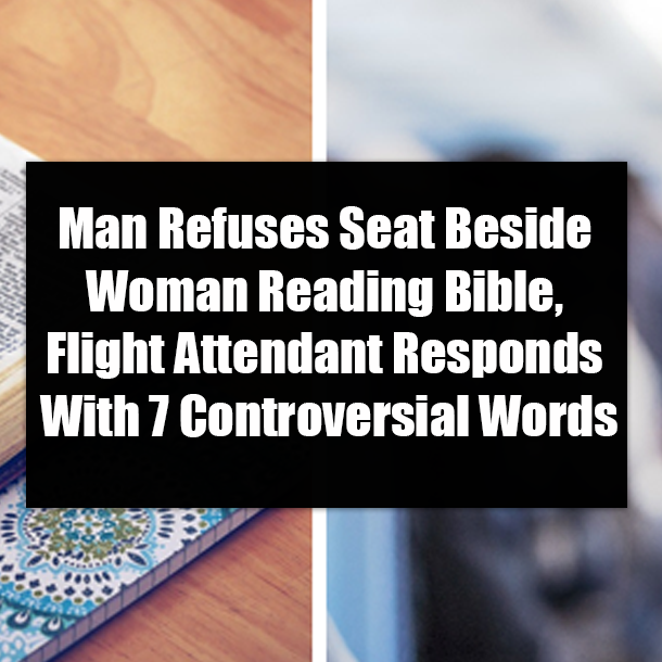 Man Refuses Seat Beside Woman Reading Bible, Flight Attendant Responds With 7 Controversial Words
