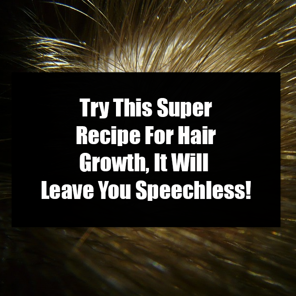 Try This Super Recipe For Hair Growth, It Will Leave You Speechless!