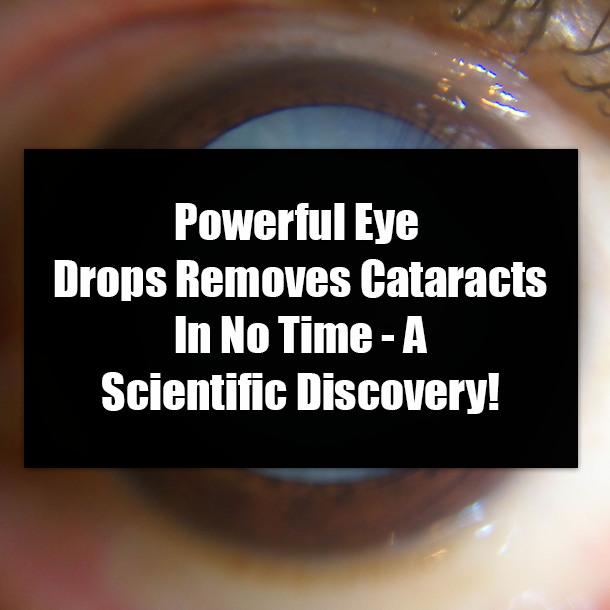 Powerful Eye Drops Removes Cataracts In No Time - A Scientific Discovery!