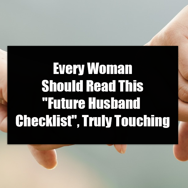 Every Woman Should Read This "Future Husband Checklist", Truly Touching