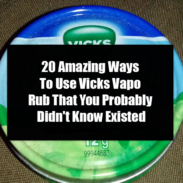 20 Amazing Ways To Use Vicks Vapo Rub That You Probably Didn't Know Existed