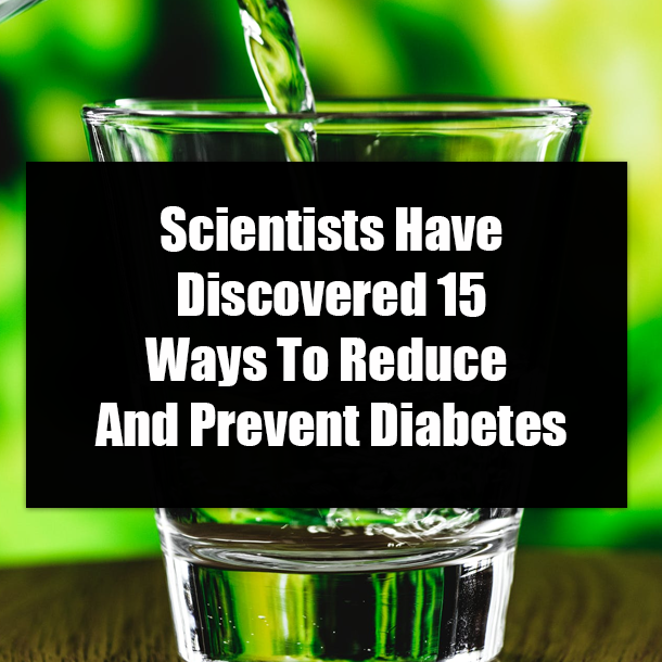 ​Scientists Have Discovered 15 Ways To Reduce And Prevent Diabetes
