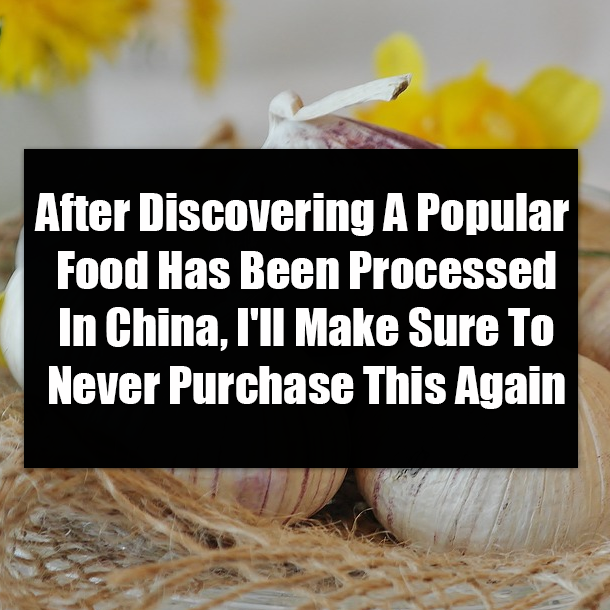 After Discovering A Popular Food Has Been Processed In China, I'll Make Sure To Never Purchase This Again