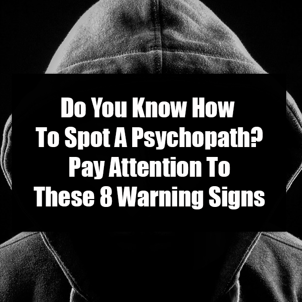 ​Do You Know How To Spot A Psychopath? Pay Attention To These 8 Warning Signs