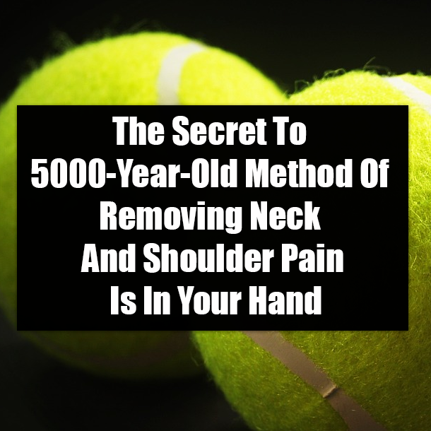 The Secret To 5000-Year-Old Method Of Removing Neck And Shoulder Pain Is In Your Hand