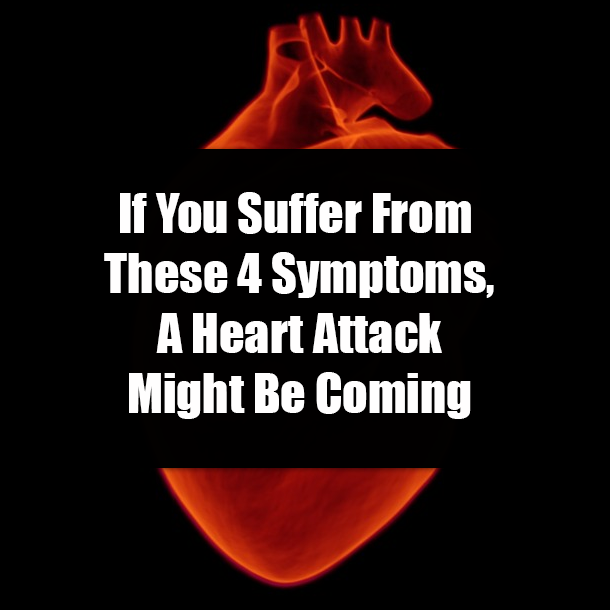 If You Suffer From These 4 Symptoms, A Heart Attack Might Be Coming