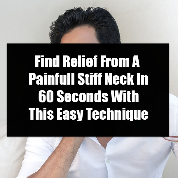 Find Relief From A Painfull Stiff Neck In 60 Seconds With This Easy Technique