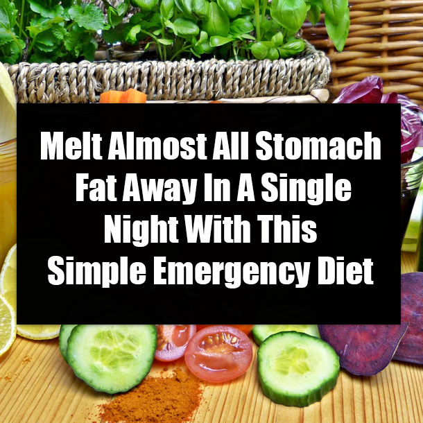 Melt Almost All Stomach Fat Away In A Single Night With This Simple Emergency Diet