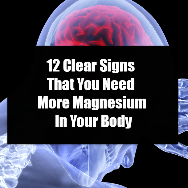 12 Clear Signs That You Need More Magnesium In Your Body