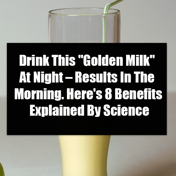 Drink This "Golden Milk" At Night – Results In The Morning. Here's 8 Benefits Explained By Science