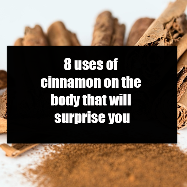 8 uses of cinnamon on the body that will surprise you