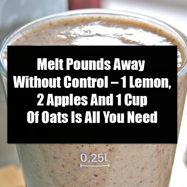 Melt Pounds Away Without Control – 1 Lemon, 2 Apples And 1 Cup Of Oats Is All You Need