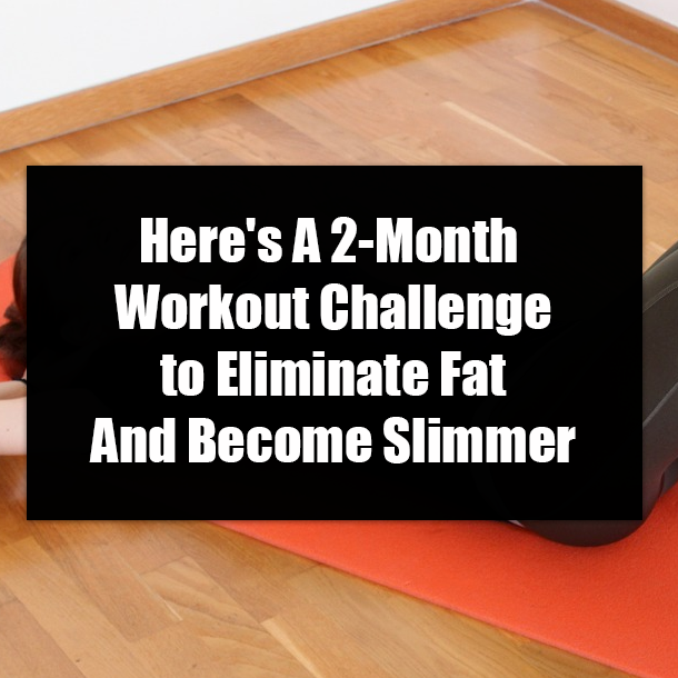 Here's A 2-Month Workout Challenge to Eliminate Fat And Become Slimmer