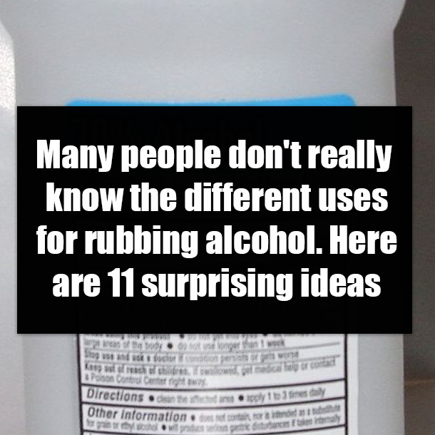 Many people don't really know the different uses for rubbing alcohol. Here are 11 surprising ideas