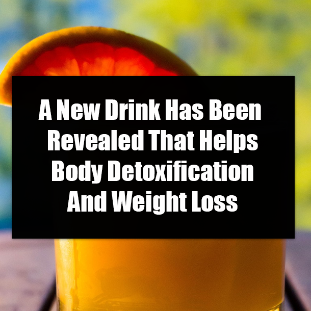 A New Drink Has Been Revealed That Helps Body Detoxification And Weight Loss