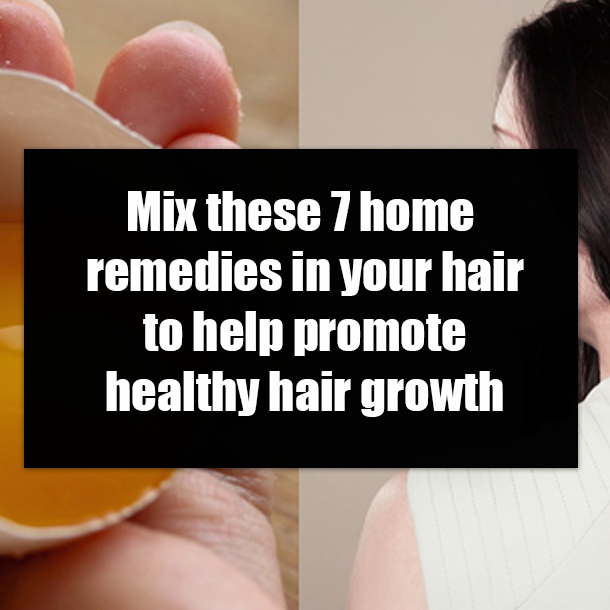 Mix these 7 home remedies in your hair to help promote healthy hair growth
