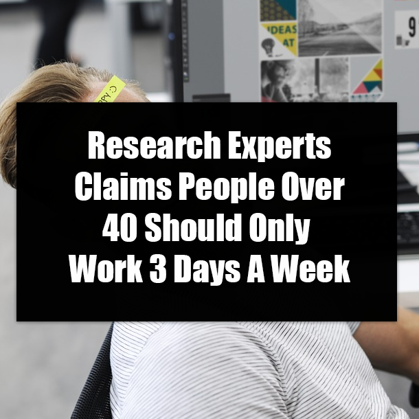 Research Experts Claims People Over 40 Should Only Work 3 Days A Week