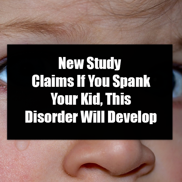 New Study Claims If You Spank Your Kid, This Disorder Will Develop