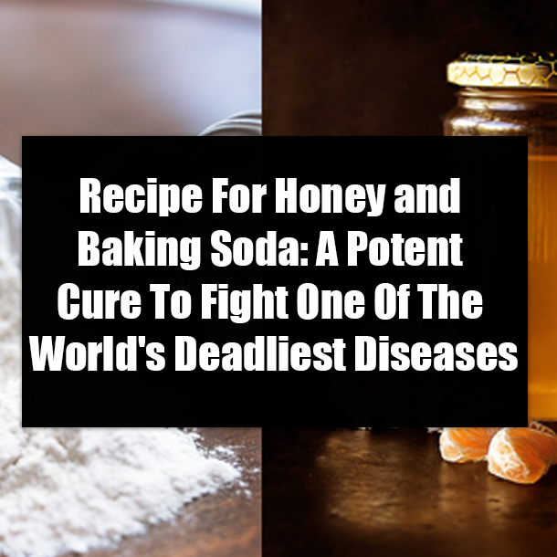 Recipe For Honey and Baking Soda: A Potent Cure To Fight One Of The World's Deadliest Diseases