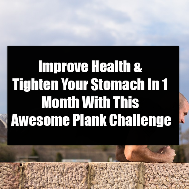 Improve Health & Tighten Your Stomach In 1 Month With This Awesome Plank Challenge