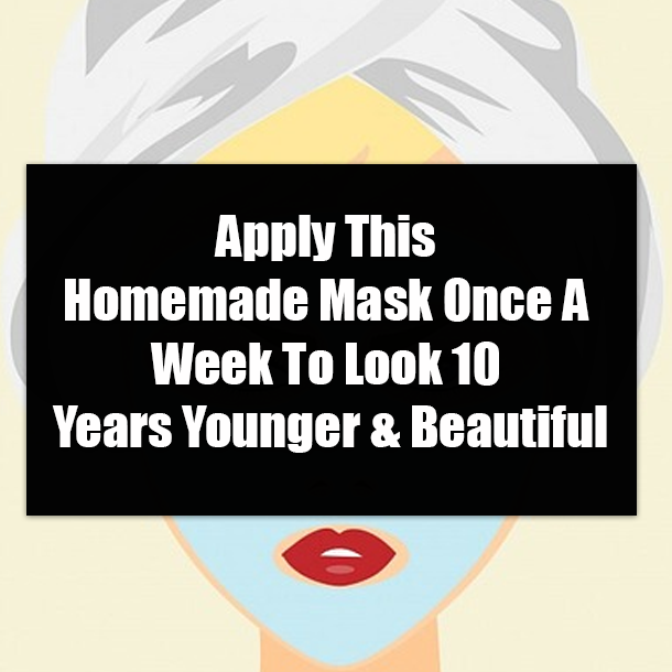 Apply This Homemade Mask Once A Week To Look 10 Years Younger & Beautiful