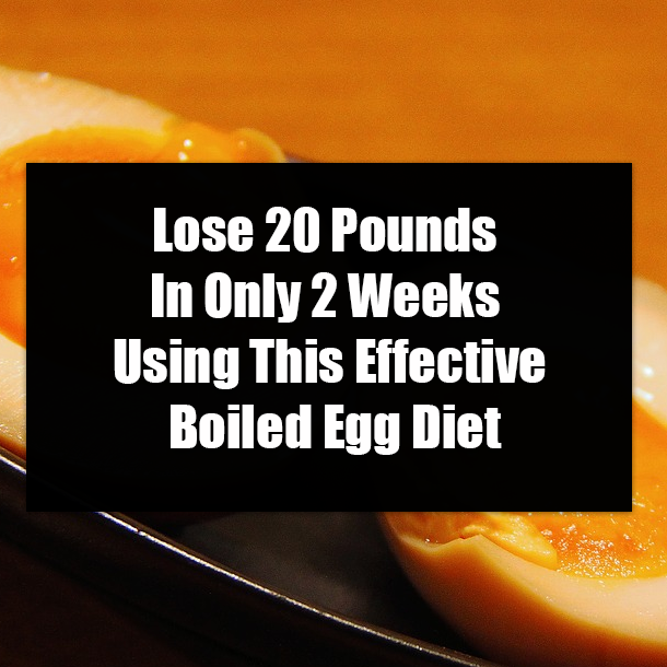 Lose 20 Pounds In Only 2 Weeks Using This Effective Boiled Egg Diet