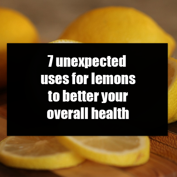 7 unexpected uses for lemons to better your overall health
