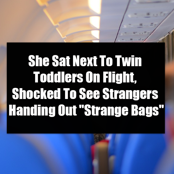 She Sat Next To Twin Toddlers On Flight, Shocked To See Strangers Handing Out "Strange Bags"