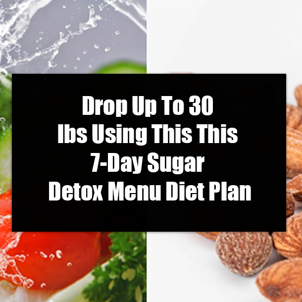 Drop Up To 30 lbs Using This This 7-Day Sugar Detox Menu Diet Plan