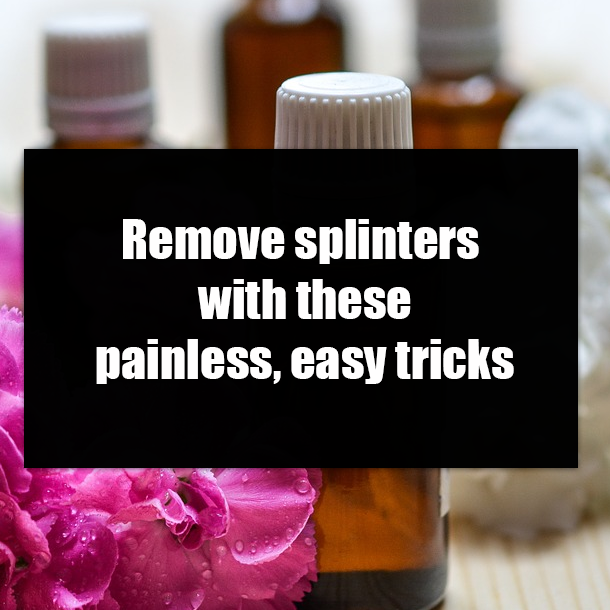 Remove splinters with these painless, easy tricks